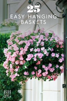 pink flowers hanging from the side of a building with text overlay that reads 25 easy hanging baskets