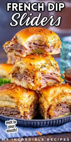 french dip sliders are stacked on top of each other with the title, my incredible recipe