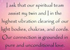 a pink and purple background with the words i ask that our spirit team assist my twin and in the highest vibration clearing of our light bodies, chakras, and cords