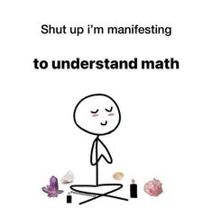 an image of a cartoon character with the words shut up i'm manifesting to understand math