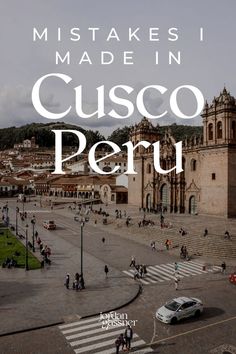 The words “Mistakes I Made in Cusco, Peru” overlaying a photo of the busy intersections in front of Cusco Cathedral in Peru Huacachina Peru, Kids Checklist