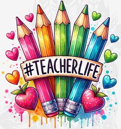 some colorful pencils and hearts with the words teacher life