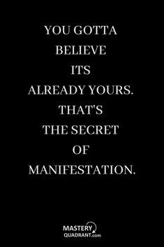 a black and white photo with the words, you gota believe its already yours that's the secret of manifestationation