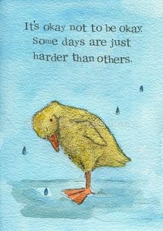 a watercolor painting of a yellow bird with a quote on it that says, it's okay not to be okay some days are just harder than others