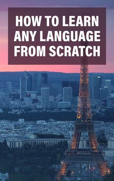 the eiffel tower with text overlay that reads how to learn any language from scratch