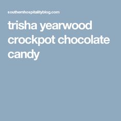 the words trisha yearwood crockpot chocolate candy are in white letters on a blue