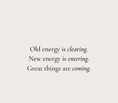 an old energy is clearing new energy is entering great things are coming quote on white background