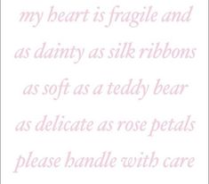 a poem written in pink ink with the words my heart is fragile and as dainty as silk ribbons as soft as a teddy