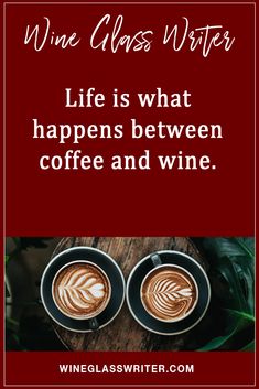 two cups of coffee with the words wine class writer life is what happens between coffee and wine