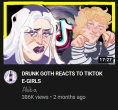 two cartoon characters with the caption drunk goth reacts to tikok e - girls