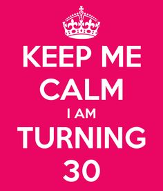 a pink poster with the words keep me calm i am turning 30