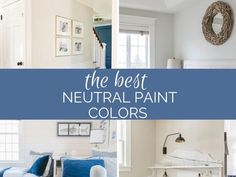 the best neutral paint colors for any room in your house or home, including blue and white