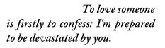 a black and white photo with the words to love someone is frisky to congress i'm prepared to be devastated by you