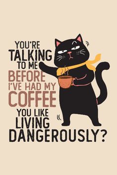 a black cat with a yellow ribbon around its neck and the words you're talking to me before i had my coffee you like living dangerously?