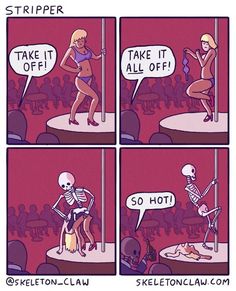 a comic strip with two skeletons talking to each other and the caption says, take it all off so hot skeleton claw