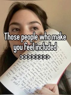 a woman holding up a piece of paper with the words those people who make you feel included