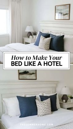 a bed with blue and white pillows on it, the words how to make your bed like a hotel