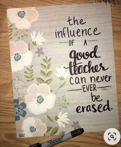 a piece of paper with flowers on it and the words, the influence of a good teacher can never be erased