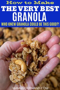 a hand holding granola with text overlay that says how to make the very best granola