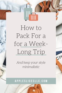 luggage with the words how to pack for a week - long trip and keep your style minimal