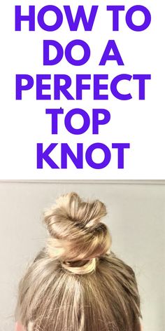 How To Do a Perfect Top Knot - Looking for a perfect top knot? Here is a quick and easy updo. Top Notch Bun, Top Knot Hairstyle, Knot Hairstyle, Half Top Knot, Braided Top Knots