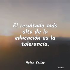 a blurry photo with the words el resultado mas alto de la educacion es la tolerancia