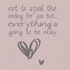 a pink background with the words not to spill the ending for you but everything's going to be okay