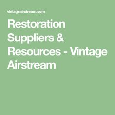 the words restoration supplies and resources - vintage airstream are in white on a green background