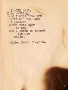 He’s The One - ❤️☀️ Tyler Knott Gregson Quotes, I Will Wait, Truth Ideas, Tyler Knott Gregson, Soul Mates, Super Quotes, Trendy Quotes, Ideas Quotes