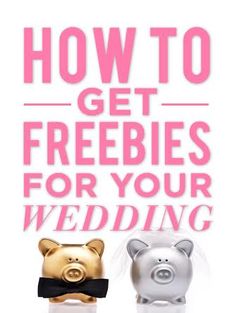 two piggy banks with the words how to get freebies for your wedding on them