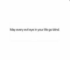 the words may every evil eye in your life go blind on a white background with black and