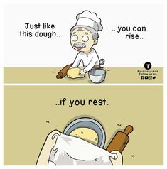 two cartoon pictures with one saying just like dough and the other saying if you rest