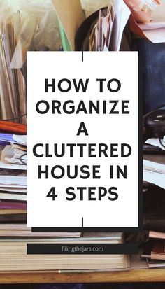 a cluttered house with the title how to organize a cluttered house in 4 steps