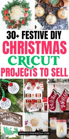 christmas cricut projects to sell with text overlay that reads 30 festive diy christmas cricut projects to sell