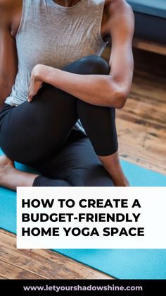 a woman sitting on a yoga mat with the words how to create a budget - friendly home yoga space