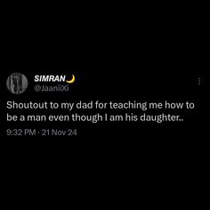 an image of a text message that reads,'shutout to my dad for teaching me how to be a man even though i am his daughter '