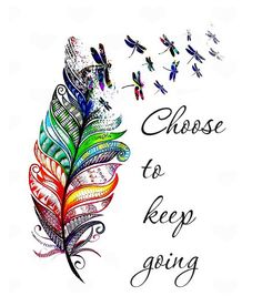 a colorful feather with the words choose to keep going