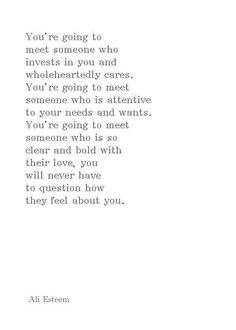 a poem written in black and white with the words you're going to meet someone who