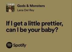 an ad for spotify with the caption'if i get a little prettier, can i be your baby? '