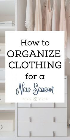 an organized closet with clothes hanging on the wall and text overlay that reads how to organize clothing for a new season