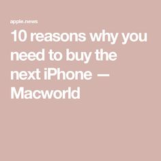 the text reads 10 reasons why you need to buy the next iphone - macworld