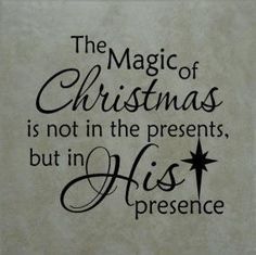 the magic of christmas is not in the presents, but in his presence wall decal