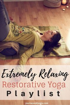 a woman laying on top of a yoga mat with the words extremely relaxing restorative yoga playlist