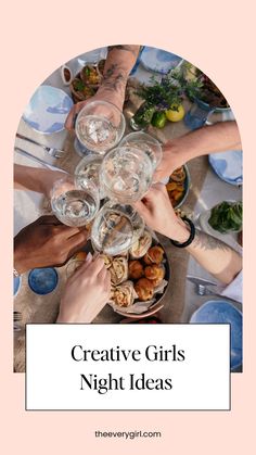 people holding hands over a table full of food and drinks with the words creative girls night ideas