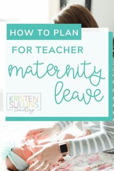 a woman holding her baby on the bed with text overlay how to plan for teacher materiality leave