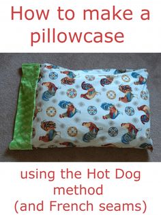 how to make a pillowcase using the hot dog method and french seams