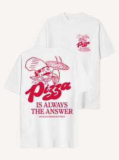 a white t - shirt with the words pizza is always the answer and an image of a