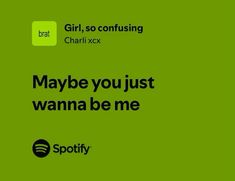 a green background with the words maybe you just wanna be me spotify and spotify