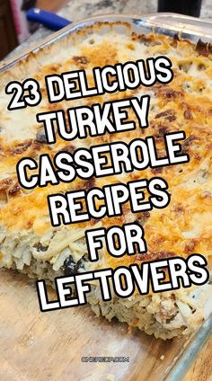 a casserole dish with the words 23 delicious turkey casserole recipes for leftovers