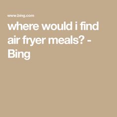 where would i find air fryer meals? - Bing Air Fryer Meals, Air Fryer